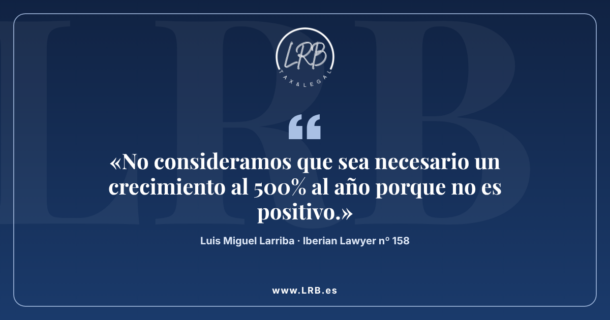 LRB apuesta por crecer desde la especialización: cita de Luis Miguel Larriba en Iberian Lawyer